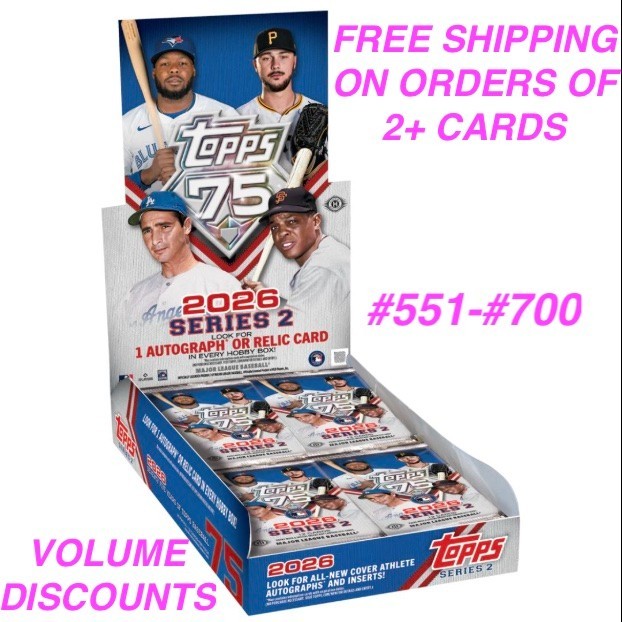 2026 Topps Series 2 -# 551 – # 700 – COMPLETE YOUR SET – YOU PICK
